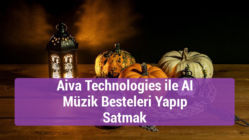 Aiva Technologies ile AI Müzik Besteleri Yapıp Satmak
