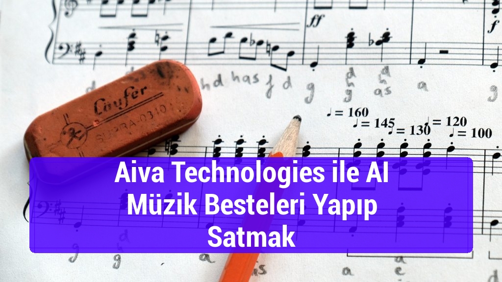 Aiva Technologies ile AI Müzik Besteleri Yapıp Satmak