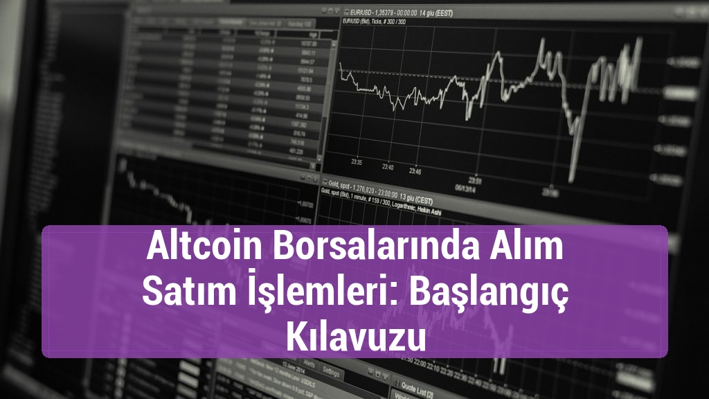 Altcoin Borsalarında Alım Satım İşlemleri: Başlangıç Kılavuzu