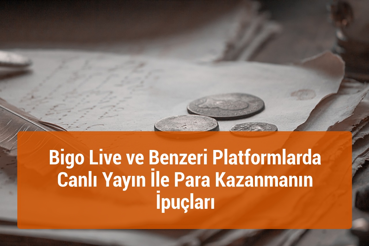 Bigo Live ve Benzeri Platformlarda Canlı Yayın İle Para Kazanmanın İpuçları