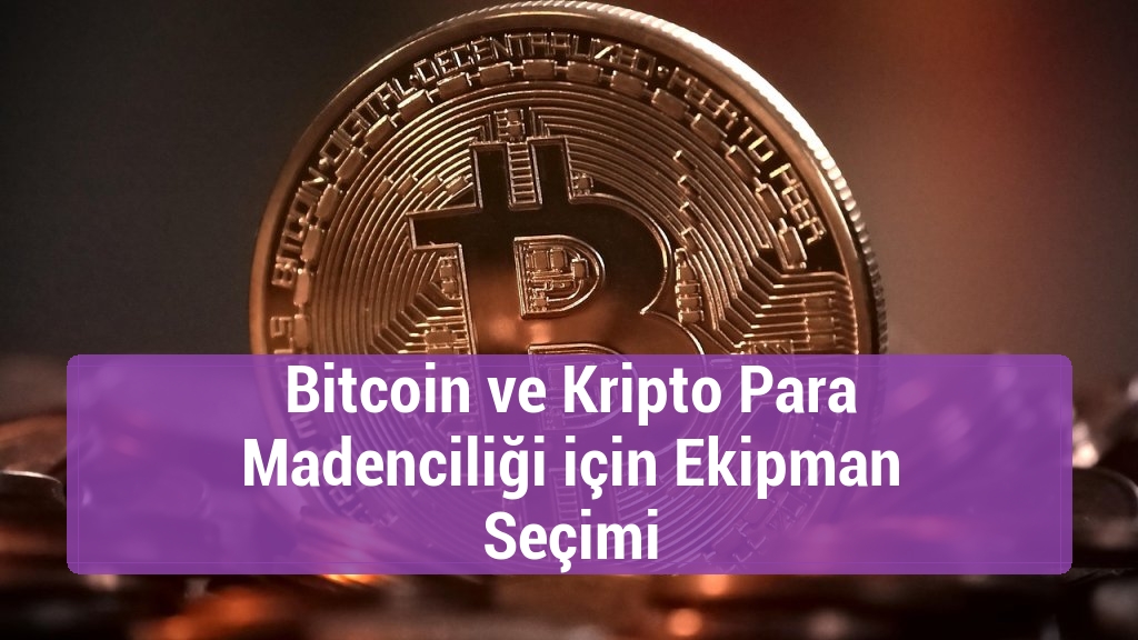Bitcoin ve Kripto Para Madenciliği için Ekipman Seçimi