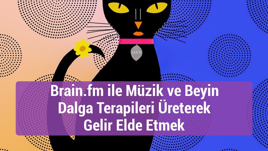 Brain.fm ile Müzik ve Beyin Dalga Terapileri Üreterek Gelir Elde Etmek