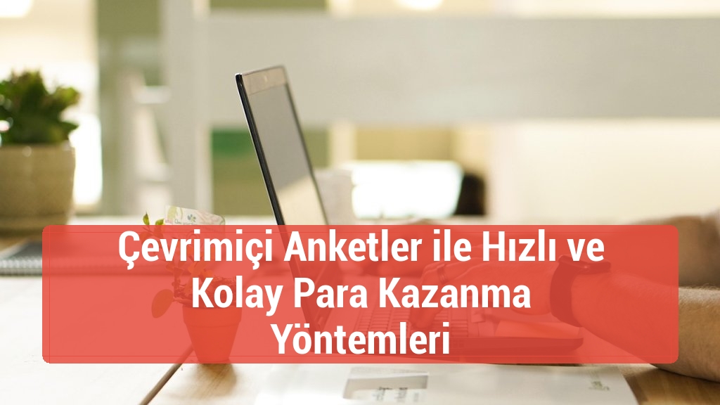 Çevrimiçi Anketler ile Hızlı ve Kolay Para Kazanma Yöntemleri