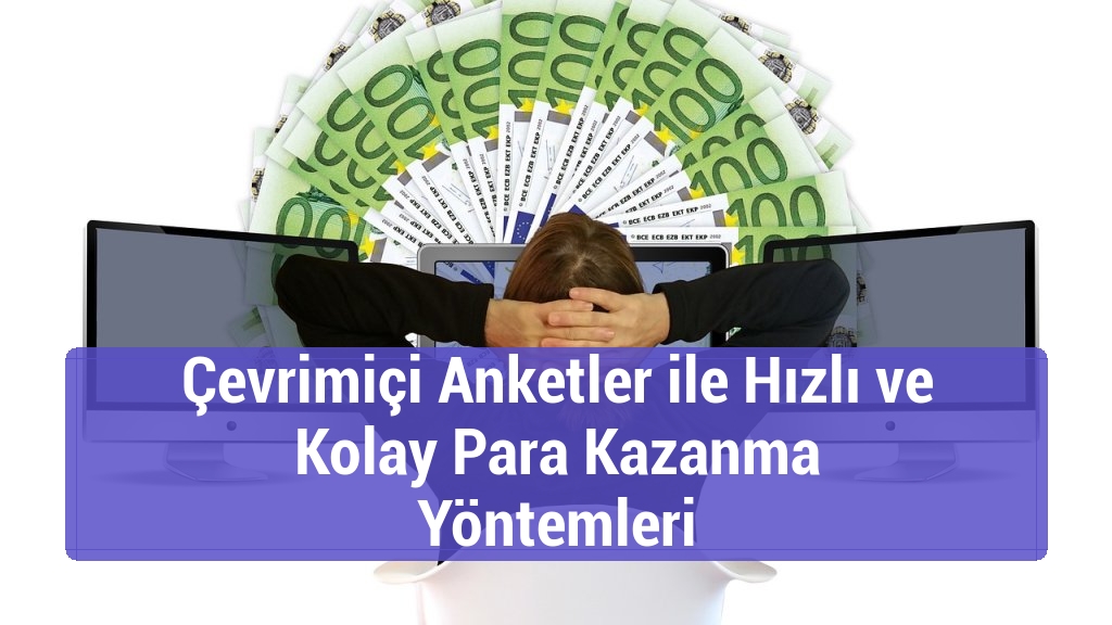 Çevrimiçi Anketler ile Hızlı ve Kolay Para Kazanma Yöntemleri