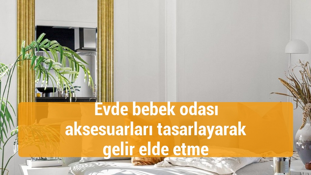 Evde bebek odası aksesuarları tasarlayarak gelir elde etme