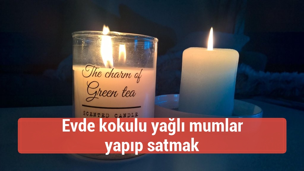Evde kokulu yağlı mumlar yapıp satmak