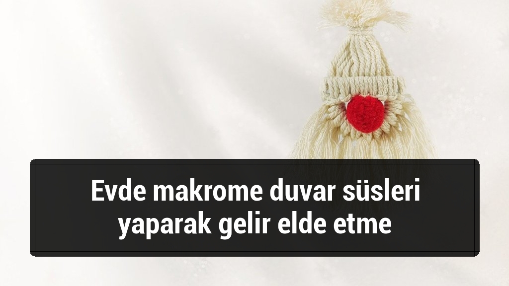 Evde makrome duvar süsleri yaparak gelir elde etme