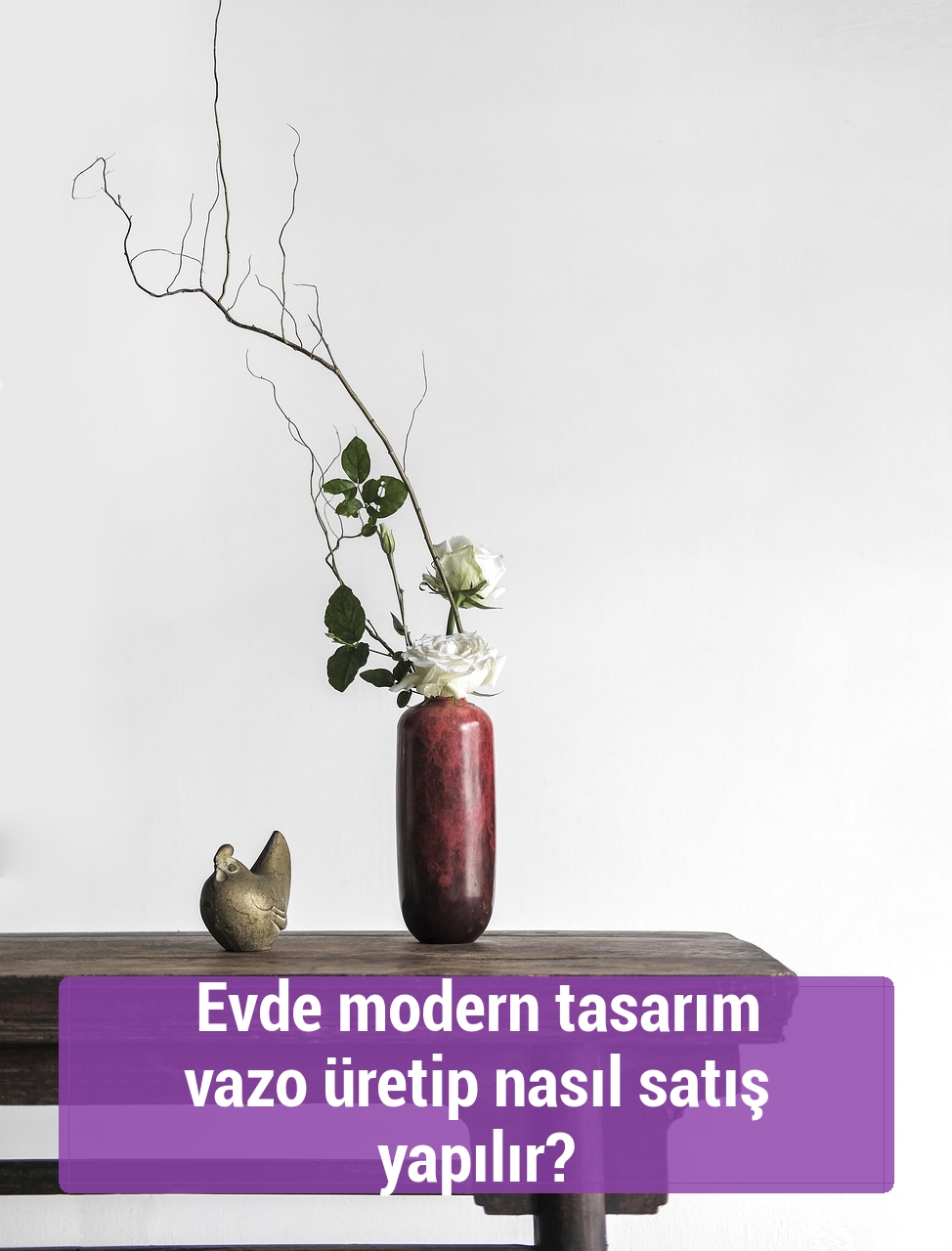 Evde modern tasarım vazo üretip nasıl satış yapılır?