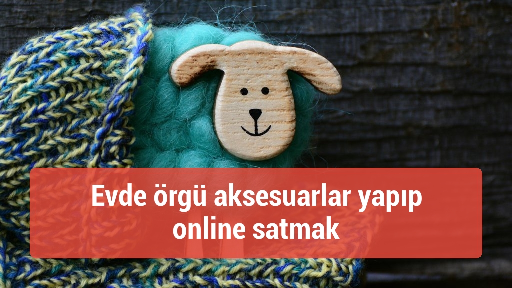 Evde örgü aksesuarlar yapıp online satmak