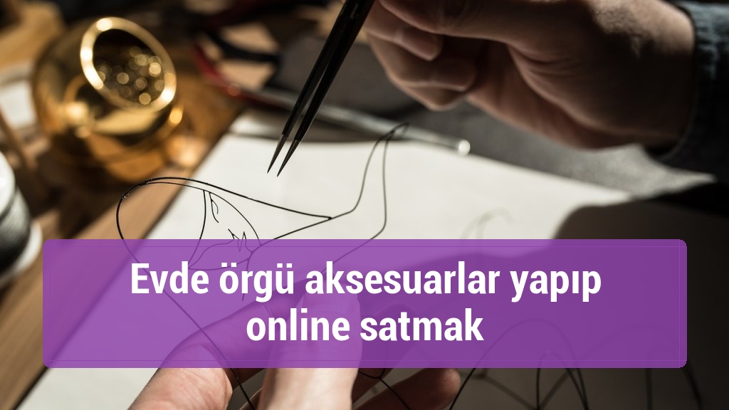 Evde örgü aksesuarlar yapıp online satmak