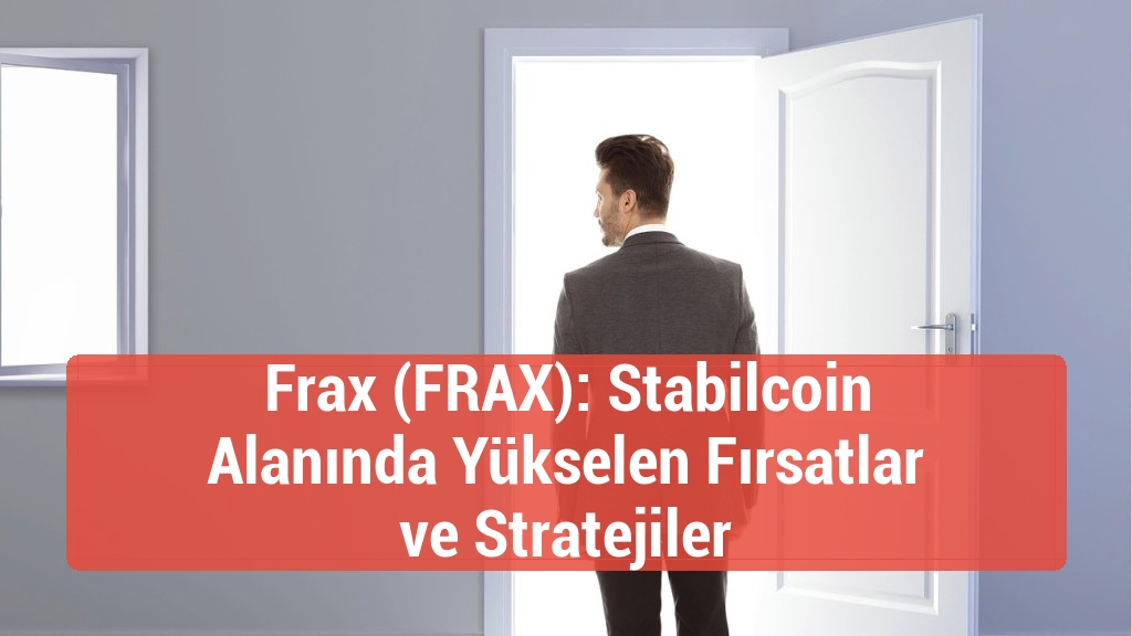 Frax (FRAX): Stabilcoin Alanında Yükselen Fırsatlar ve Stratejiler