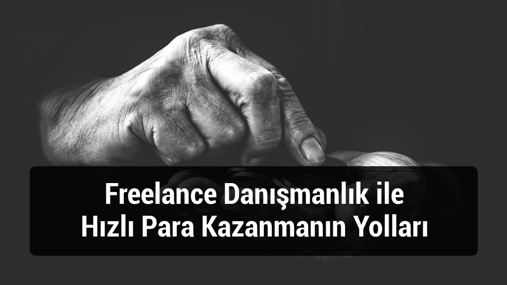 Freelance Danışmanlık ile Hızlı Para Kazanmanın Yolları