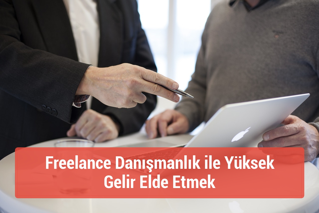 Freelance Danışmanlık ile Yüksek Gelir Elde Etmek