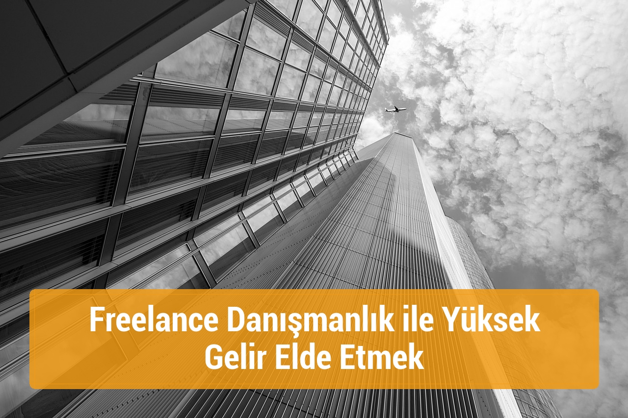 Freelance Danışmanlık ile Yüksek Gelir Elde Etmek