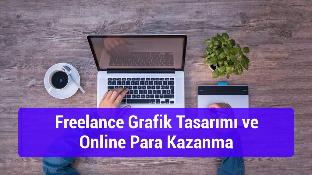 Freelance Grafik Tasarımı ve Online Para Kazanma