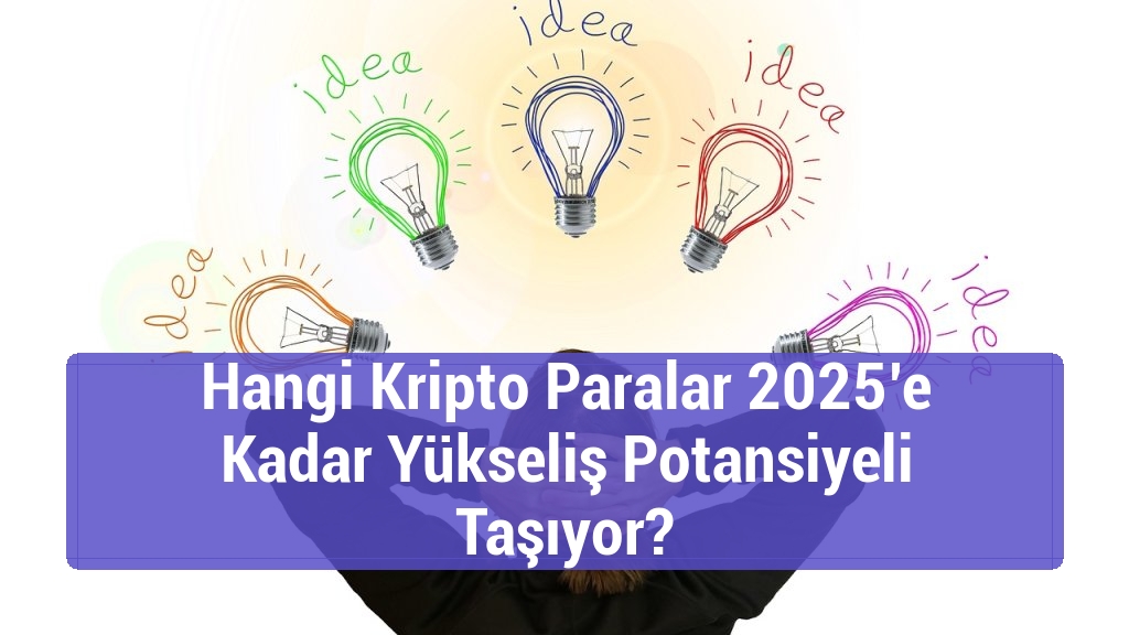Hangi Kripto Paralar 2025’e Kadar Yükseliş Potansiyeli Taşıyor?