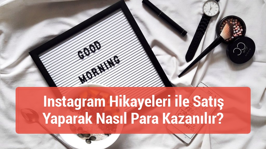 Instagram Hikayeleri ile Satış Yaparak Nasıl Para Kazanılır?
