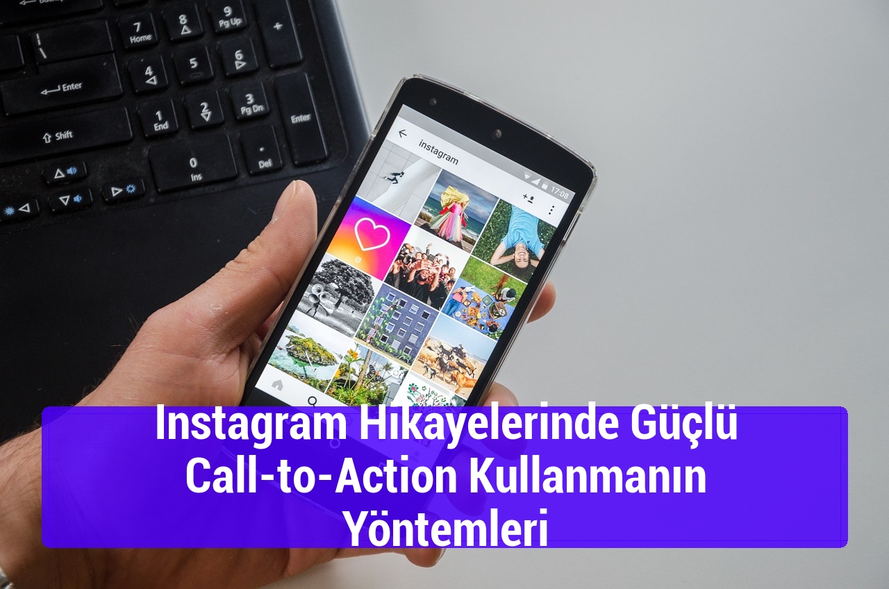 Instagram Hikayelerinde Güçlü Call-to-Action Kullanmanın Yöntemleri