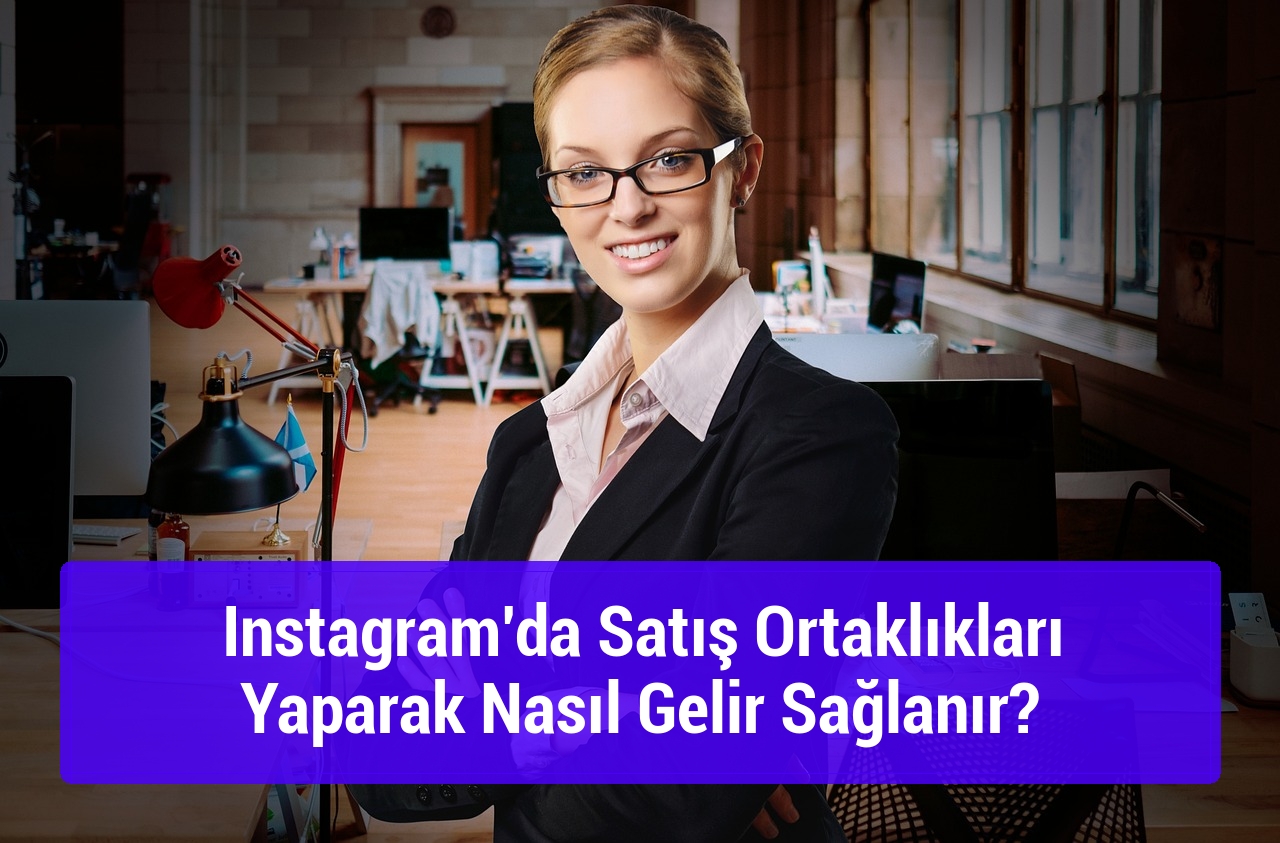 Instagram’da Satış Ortaklıkları Yaparak Nasıl Gelir Sağlanır?