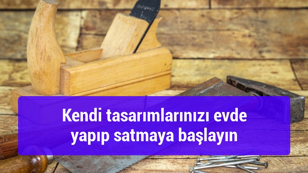 Kendi tasarımlarınızı evde yapıp satmaya başlayın