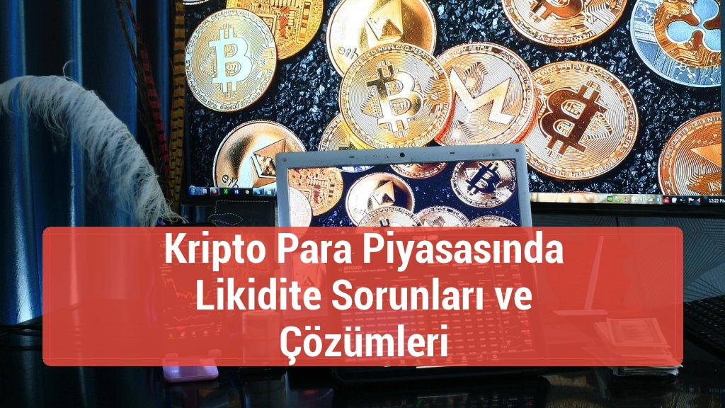 Kripto Para Piyasasında Likidite Sorunları ve Çözümleri