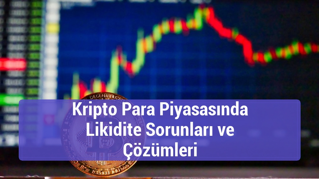 Kripto Para Piyasasında Likidite Sorunları ve Çözümleri