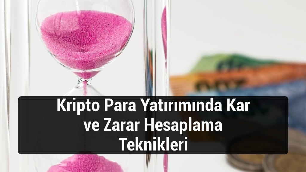 Kripto Para Yatırımında Kar ve Zarar Hesaplama Teknikleri