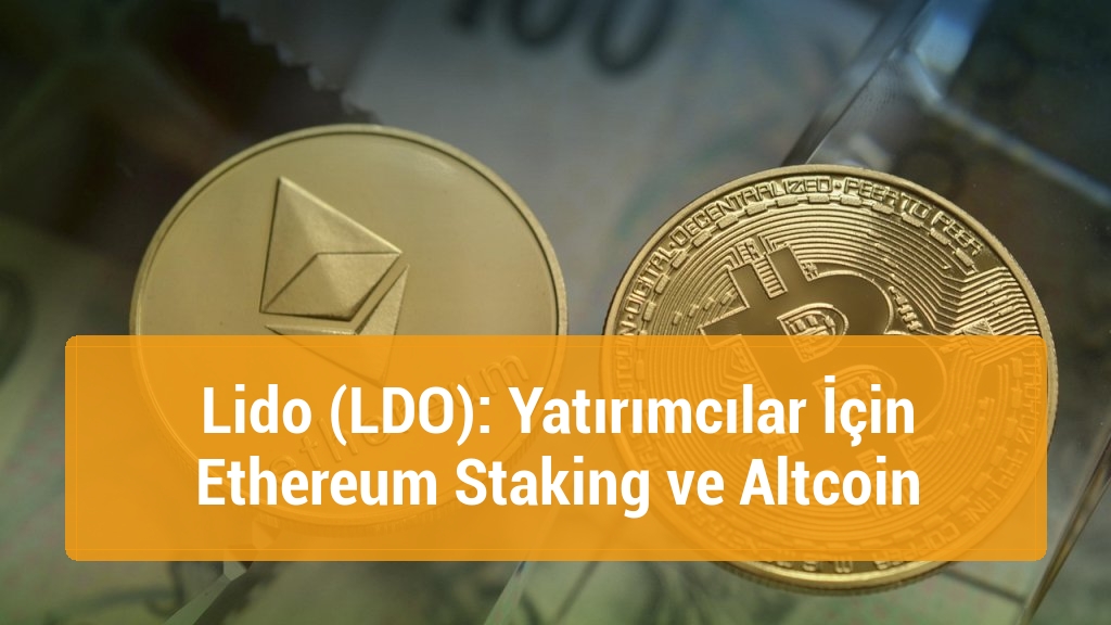 Lido (LDO): Yatırımcılar İçin Ethereum Staking ve Altcoin
