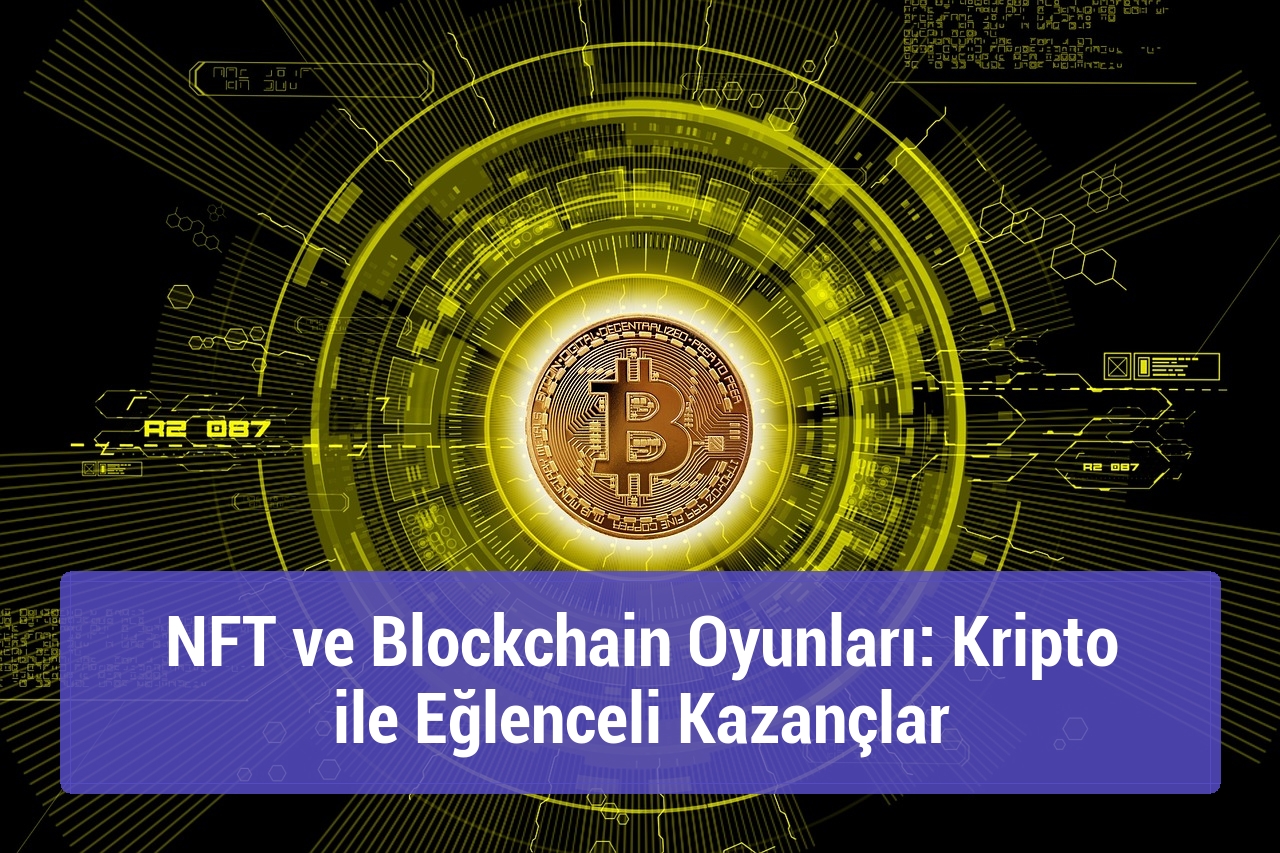 NFT ve Blockchain Oyunları: Kripto ile Eğlenceli Kazançlar