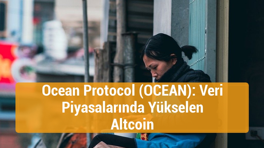 Ocean Protocol (OCEAN): Veri Piyasalarında Yükselen Altcoin