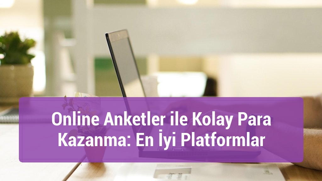 Online Anketler ile Kolay Para Kazanma: En İyi Platformlar