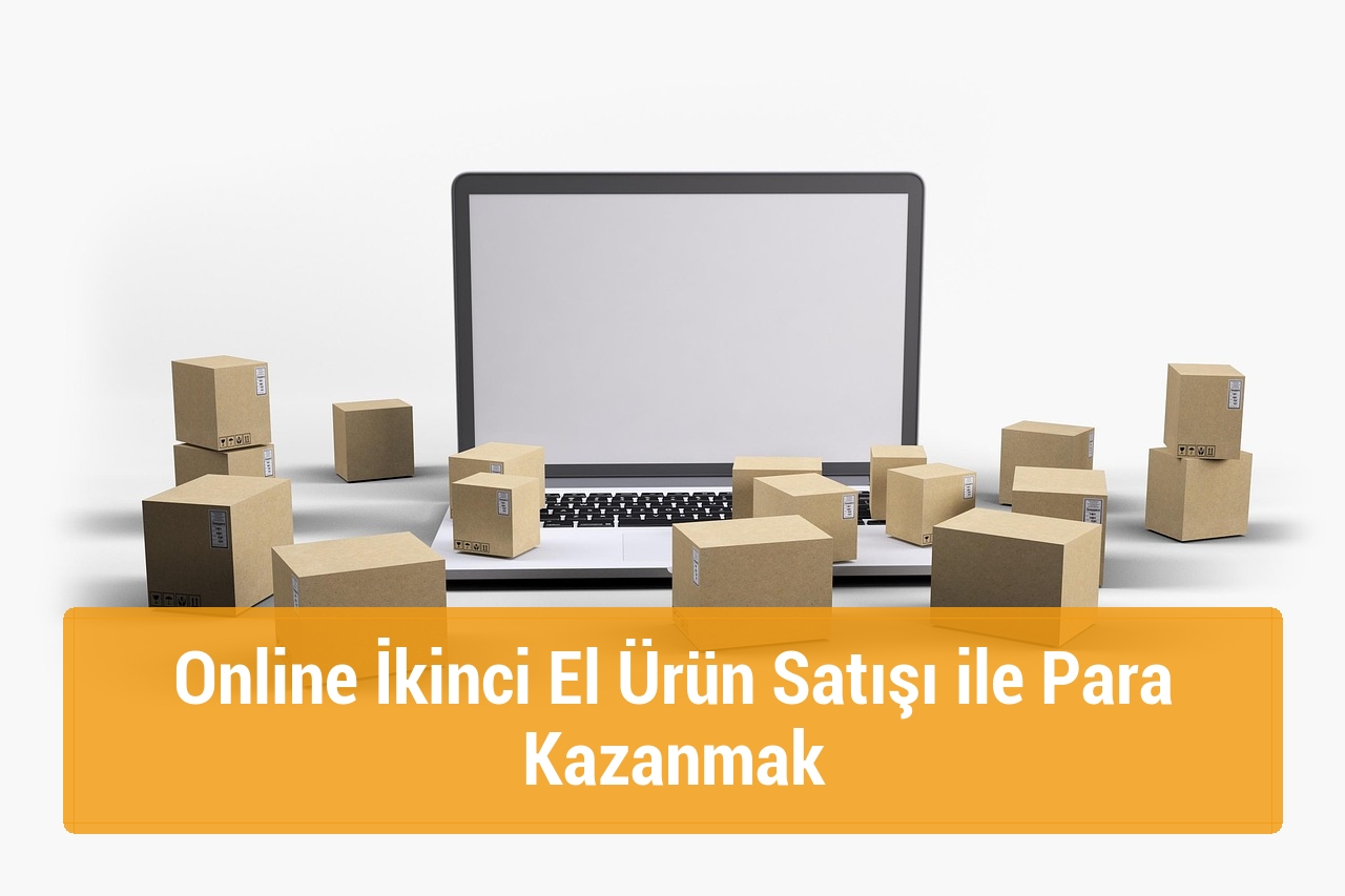 Online İkinci El Ürün Satışı ile Para Kazanmak
