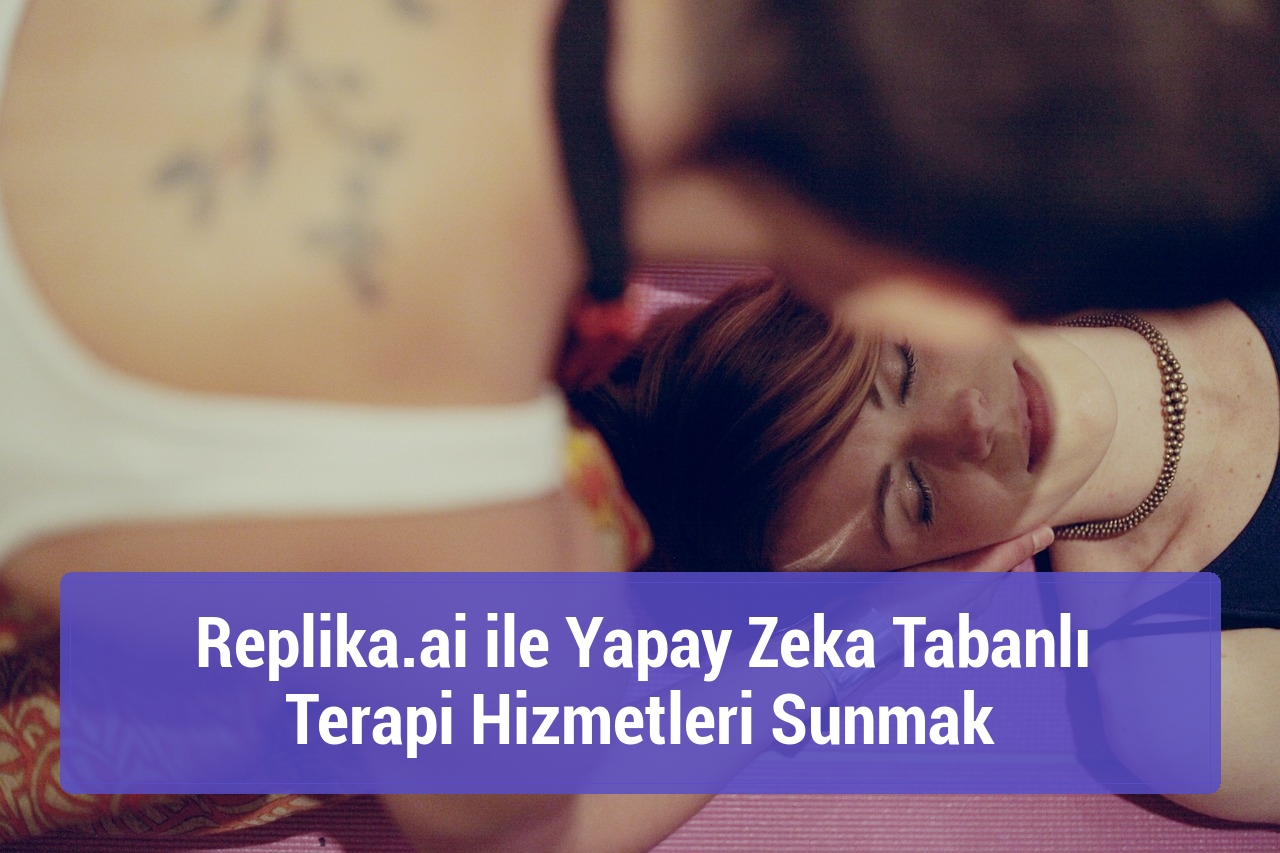 Replika.ai ile Yapay Zeka Tabanlı Terapi Hizmetleri Sunmak
