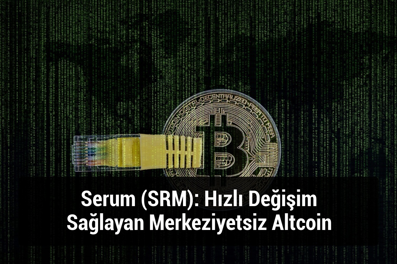 Serum (SRM): Hızlı Değişim Sağlayan Merkeziyetsiz Altcoin