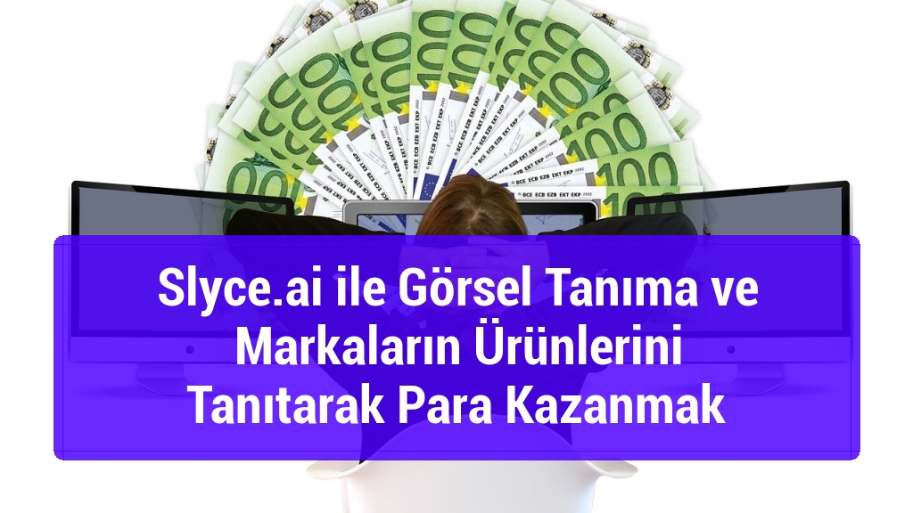 Slyce.ai ile Görsel Tanıma ve Markaların Ürünlerini Tanıtarak Para Kazanmak
