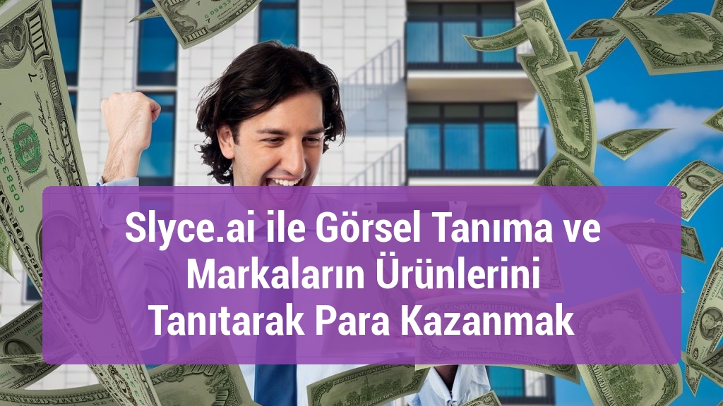 Slyce.ai ile Görsel Tanıma ve Markaların Ürünlerini Tanıtarak Para Kazanmak