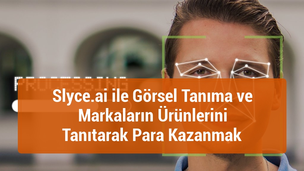 Slyce.ai ile Görsel Tanıma ve Markaların Ürünlerini Tanıtarak Para Kazanmak