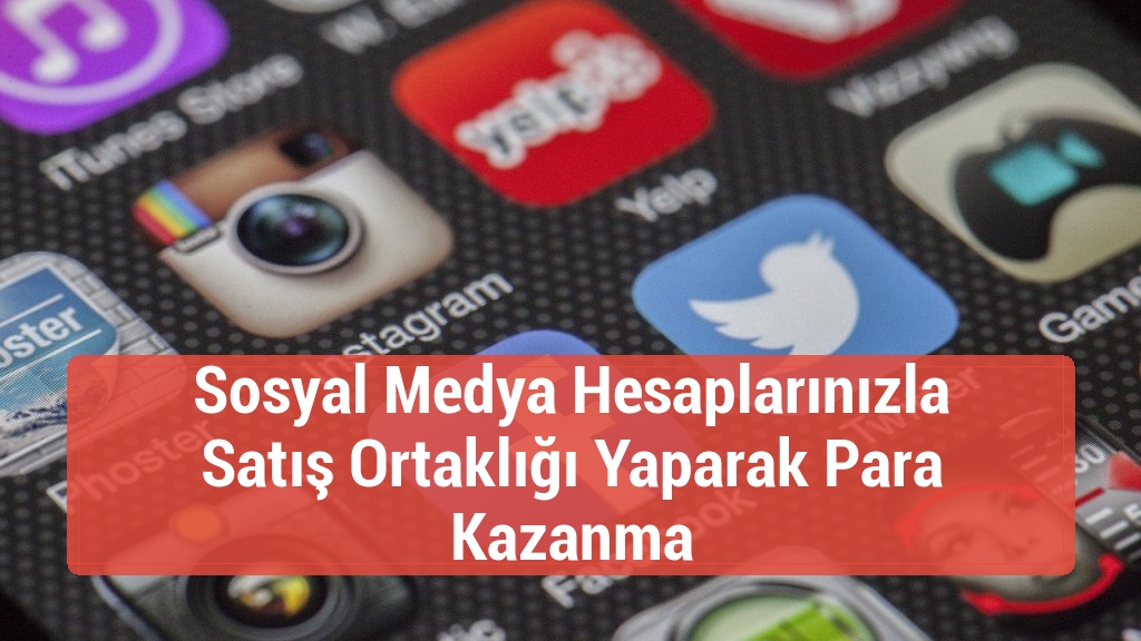 Sosyal Medya Hesaplarınızla Satış Ortaklığı Yaparak Para Kazanma