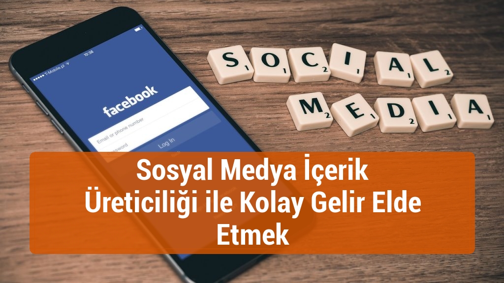 Sosyal Medya İçerik Üreticiliği ile Kolay Gelir Elde Etmek