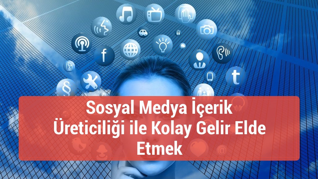Sosyal Medya İçerik Üreticiliği ile Kolay Gelir Elde Etmek