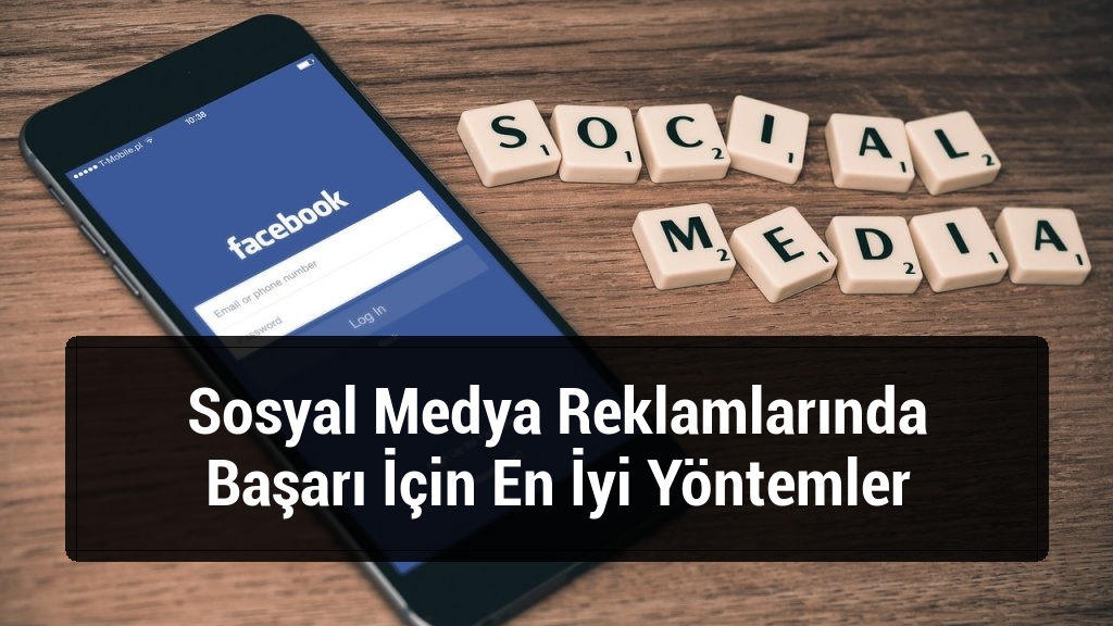 Sosyal Medya Reklamlarında Başarı İçin En İyi Yöntemler