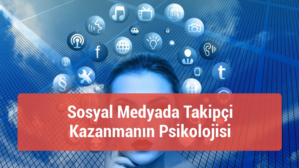 Sosyal Medyada Takipçi Kazanmanın Psikolojisi