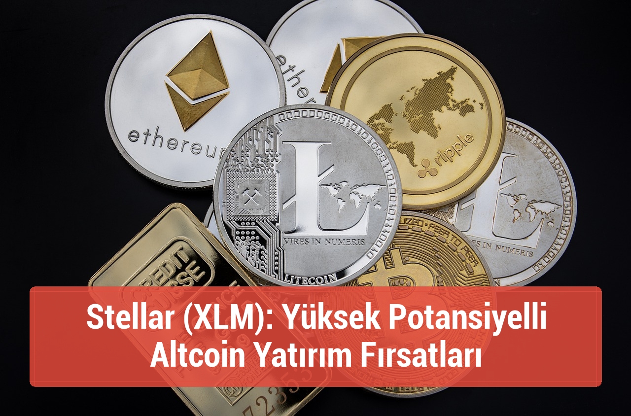 Stellar (XLM): Yüksek Potansiyelli Altcoin Yatırım Fırsatları