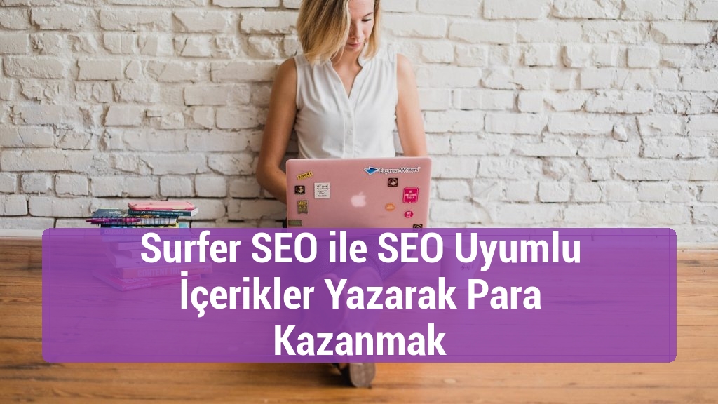 Surfer SEO ile SEO Uyumlu İçerikler Yazarak Para Kazanmak