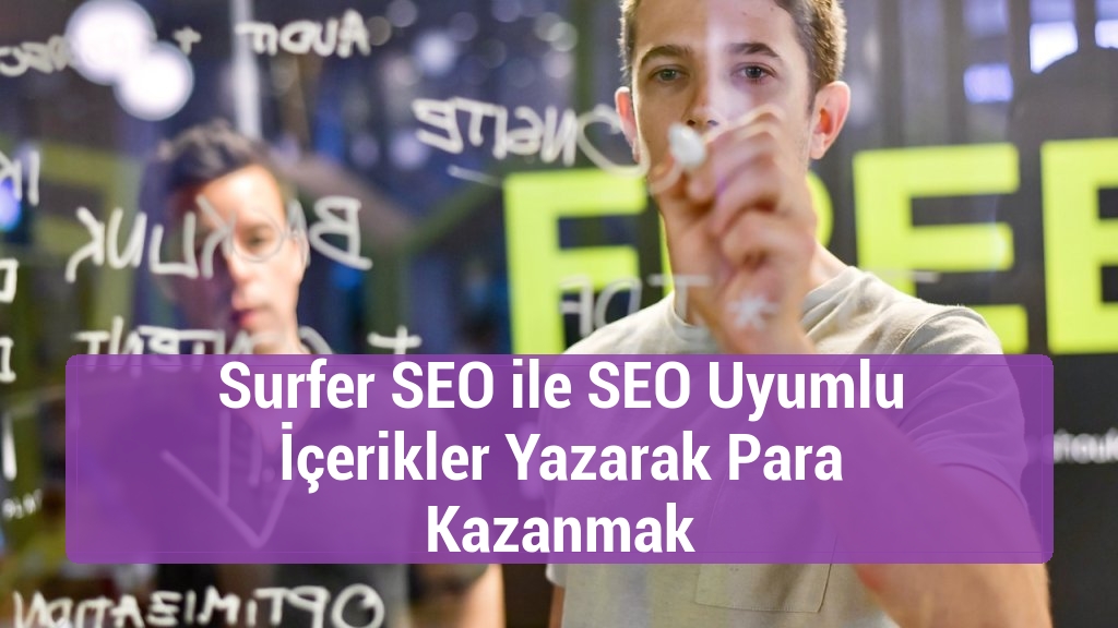Surfer SEO ile SEO Uyumlu İçerikler Yazarak Para Kazanmak
