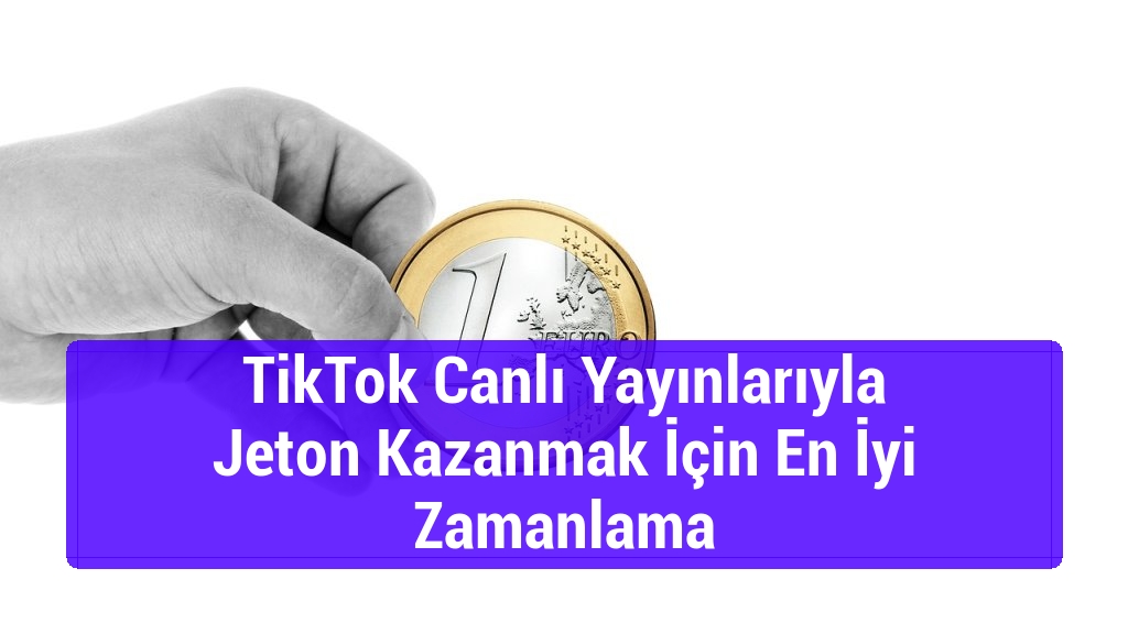 TikTok Canlı Yayınlarıyla Jeton Kazanmak İçin En İyi Zamanlama