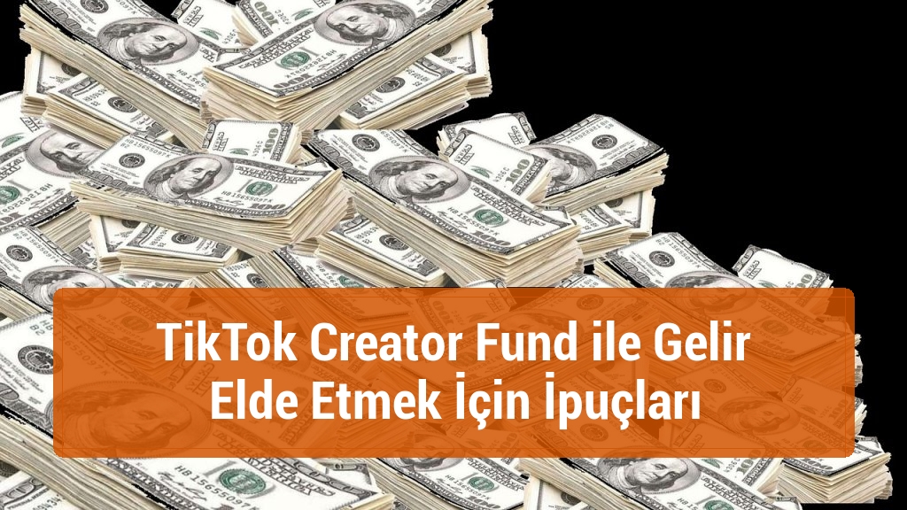 TikTok Creator Fund ile Gelir Elde Etmek İçin İpuçları