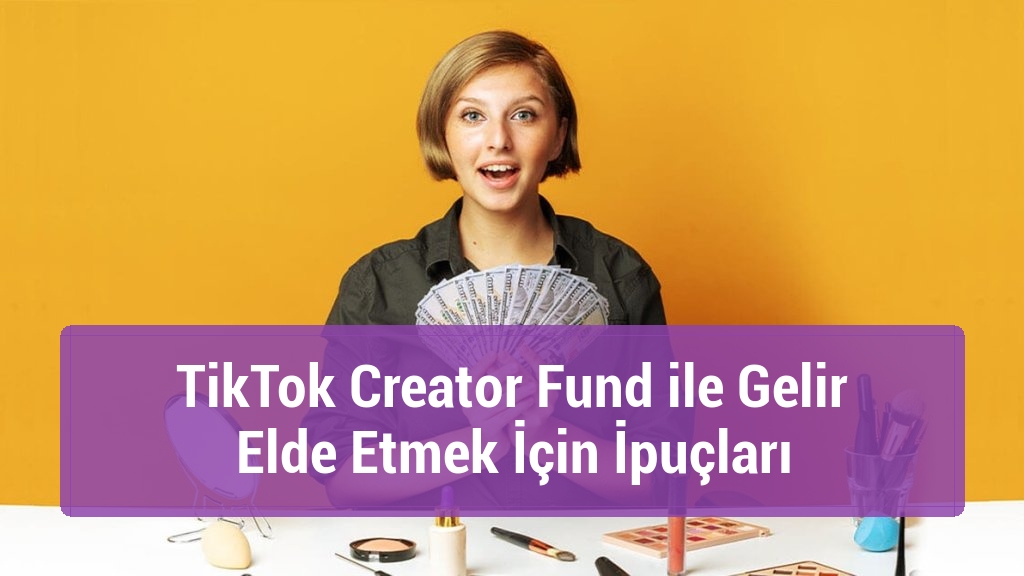 TikTok Creator Fund ile Gelir Elde Etmek İçin İpuçları