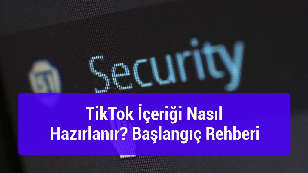 TikTok İçeriği Nasıl Hazırlanır? Başlangıç Rehberi