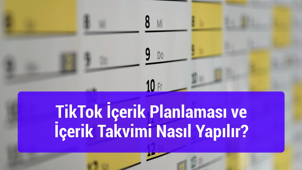 TikTok İçerik Planlaması ve İçerik Takvimi Nasıl Yapılır?